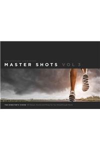 Master Shots, Volume 3: The Director's Vision: 100 Setups, Scenes and Moves for Your Breakthrough Movie