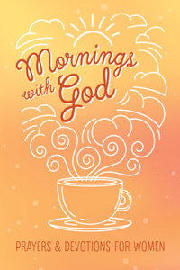 Mornings with God: Prayers and Devotions for Women