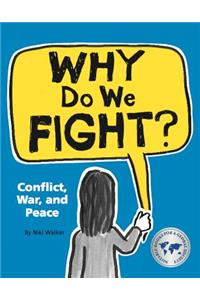 Why Do We Fight?: Conflict, War, and Peace