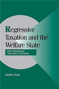 Regressive Taxation and the Welfare State: Path Dependence and Policy Diffusion