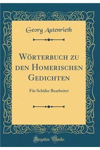 Wï¿½rterbuch Zu Den Homerischen Gedichten: Fï¿½r Schï¿½ler Bearbeitet (Classic Reprint)