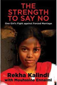 The Strength to Say No : One Girl’s Fight Against Forced Marriage