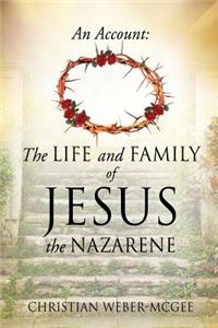 An Account: The Life and Family of Jesus the Nazarene