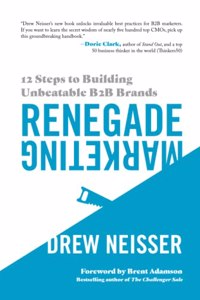 Renegade Marketing: 12 Steps to Building Unbeatable B2B Brands