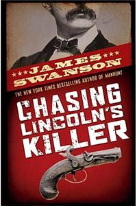 Chasing Lincoln's Killer: The Search for John Wilkes Booth