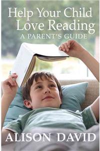 Help Your Child Love Reading: A Parent's Guide