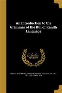 Introduction to the Grammar of the Kui or Kandh Language