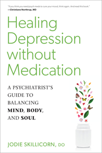 Healing Depression Without Medication: A Psychiatrist's Guide to Balancing Mind, Body, and Soul