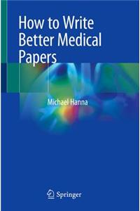 How to Write Better Medical Papers