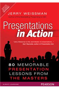 Presentations in Action: 80 Memorable Presentation Lessons from the Masters