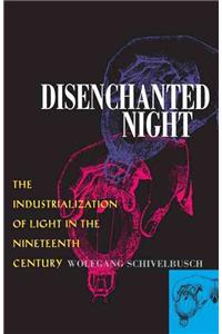 Disenchanted Night: The Industrialization of Light in the Nineteenth Century