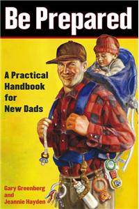 Be Prepared: A Practical Handbook for New Dads: A Practical Handbook for New Dads