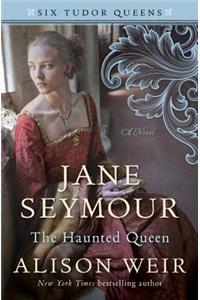 Jane Seymour, the Haunted Queen