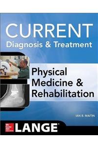 CURRENT DIAGNOSIS AND TREATMENT PHYSICAL MEDICINE AND REHABILITATION