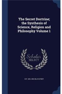 Secret Doctrine; the Synthesis of Science, Religion and Philosophy Volume 1
