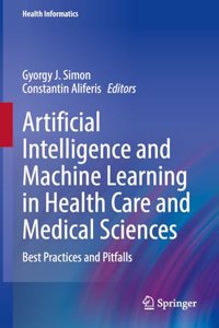 Artificial Intelligence and Machine Learning in Health Care and Medical Sciences: Best Practices and Pitfalls