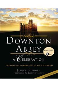 Downton Abbey: A Celebration: The Official Companion to All Six Seasons