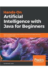 Hands-On Artificial Intelligence with Java for Beginners