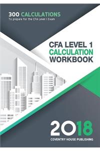 Cfa Level 1 Calculation Workbook: 300 Calculations to Prepare for the Cfa Level 1 Exam (2018 Edition)