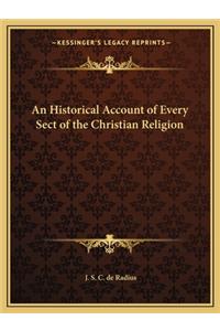 An Historical Account of Every Sect of the Christian Religion