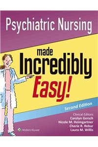 Psychiatric Nursing Made Incredibly Easy!