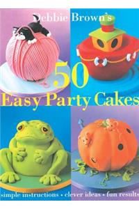 Debbie Brown's 50 Easy Party Cakes