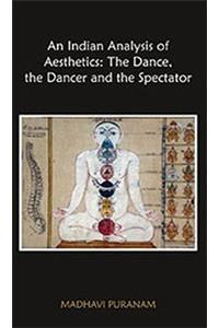 An Indian Analysis of Aesthetics: The Dances the Dancer and the Spectator