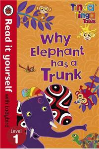 Tinga Tinga Tales: Why Elephant Has a Trunk - Read it yourse