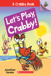 Let's Play, Crabby!: An Acorn Book (A Crabby Book #2): An Acorn Book Volume 2