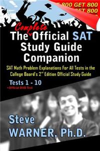 The Complete Official SAT Study Guide Companion: SAT Math Problem Explanations for All Tests in the College Board's 2nd Edition Official Study Guide: SAT Math Problem Explanations for All Tests in the College Board's 2nd Edition Official Study Guide