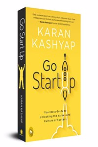 Go Start Up: Your Best Guide to Unlocking the Values and Culture of Success