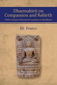 Dharmakarti on Compassion and Rebirth with a Study of Backward Causation in Buddhism