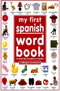 My First Spanish Word Book / Mi Primer Libro de Palabras Enespañol: A Bilingual Word Book