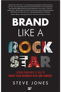 Brand Like A Rock Star: Lessons From Rock ‘N’ Roll To Make Your Business Rich And Famous