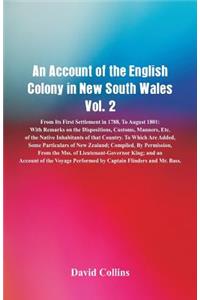 Account of the English Colony in New South Wales, Vol. 2 From Its First Settlement In 1788, To August 1801: With Remarks On The Dispositions, Customs, Manners, Etc. Of The Native Inhabitants Of That Country. To Which Are Added, Some Particulars Of New Zeal