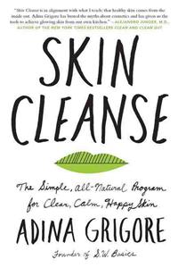 Skin Cleanse: The Simple, All-Natural Program for Clear, Calm, Happy Skin