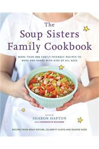 Soup Sisters Family Cookbook: More Than 100 Family-Friendly Recipes to Make and Share with Kids of All Ages