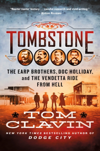 Tombstone: The Earp Brothers, Doc Holliday, and the Vendetta Ride from Hell