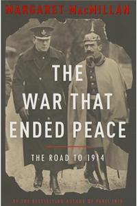 The War That Ended Peace: The Road to 1914