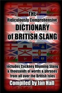 Ridiculously Comprehensive Dictionary of British Slang: Includes Cockney Rhyming Slang