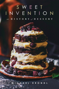 Sweet Invention: A History of Dessert