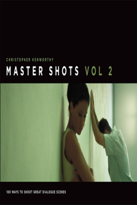 Master Shots, Vol 2: Shooting Great Dialogue Scenes