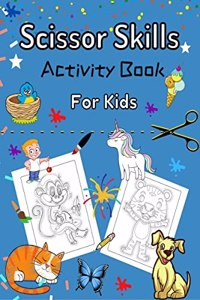 Scissor Skills Activity Book For Kids: 30 Pages of Cute and Fun Animals | An Amazing Cutting Practice Activity Book for Toddlers and Kids ages 3-5