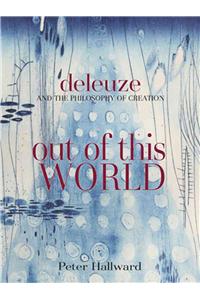 Out of This World: Deleuze and the Philosophy of Creation