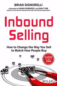 Inbound Selling: How to Change the Way You Sell to Match How People Buy