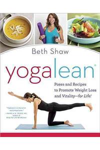 Yogalean: Poses and Recipes to Promote Weight Loss and Vitality