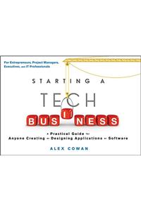 Starting a Tech Business: A Practical Guide for Anyone Creating or Designing Applications or Software