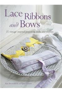 Lace Ribbons and Bows: 35 Vintage-Inspired Projects to Make and Treasure