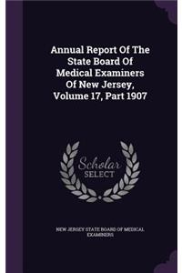 Annual Report of the State Board of Medical Examiners of New Jersey, Volume 17, Part 1907