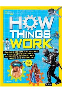 How Things Work: Discover Secrets and Science Behind Bounce Houses, Hovercraft, Robotics, and Everything in Between